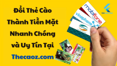 Đổi Thẻ Cào Thành Tiền Mặt Nhanh Chóng và Uy Tín Tại Thecaoz.com